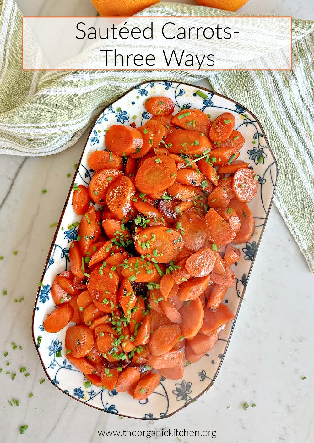 Sautéed Carrots Three Ways: Simple or Dressed for The Holidays on a blue and white plate with green dish towel above