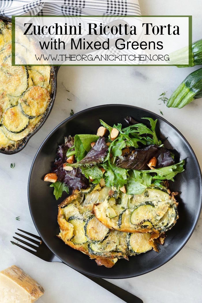 Zucchini Ricotta Torta with Mixed Greens!