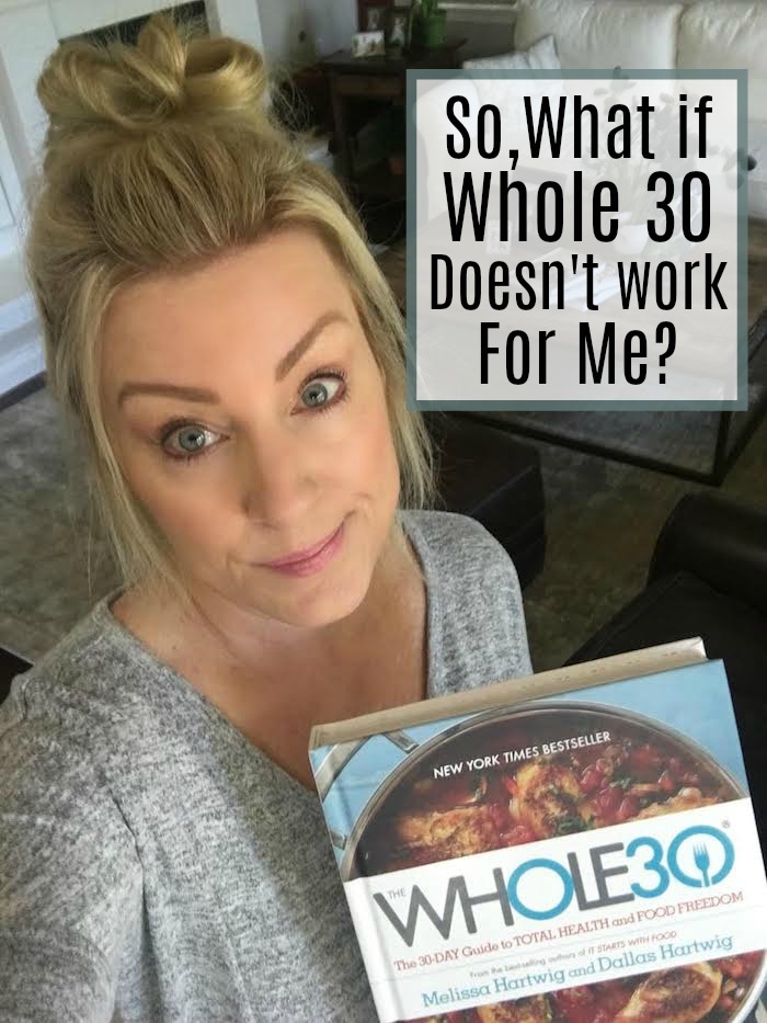 So, What If Whole 30 Doesn’t Work for Me?