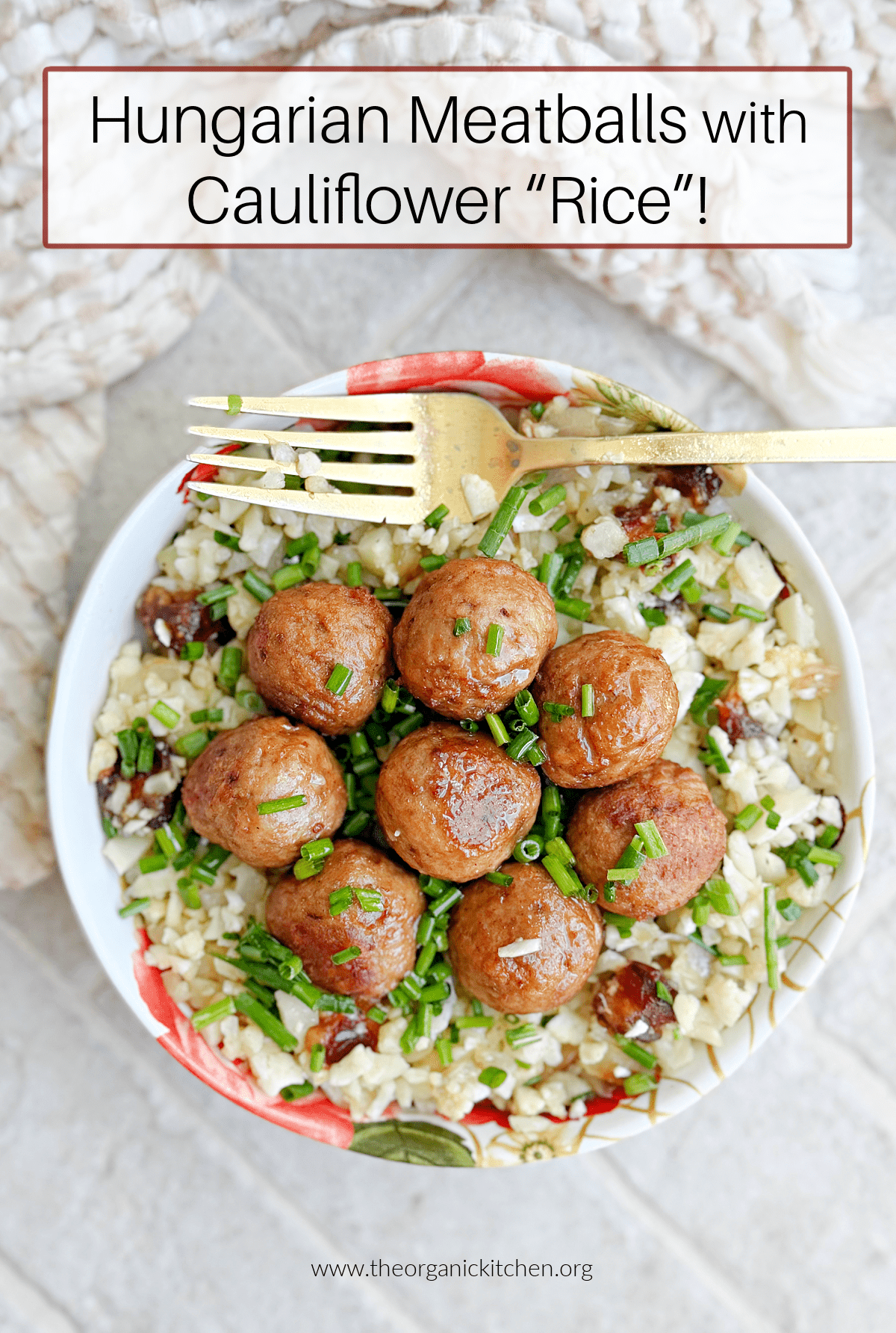 Hungarian Meatballs with Cauliflower “Rice”~ Paleo, Whole30, Keto Hungarian Meatballs with Cauliflower “Rice”~ Paleo, Whole30, Keto in bowl with gold fork