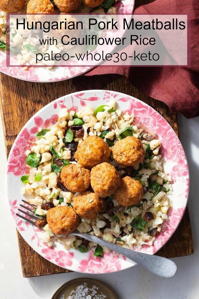 Hungarian Meatballs with Cauliflower “Rice”~ Paleo, Whole30, Keto 