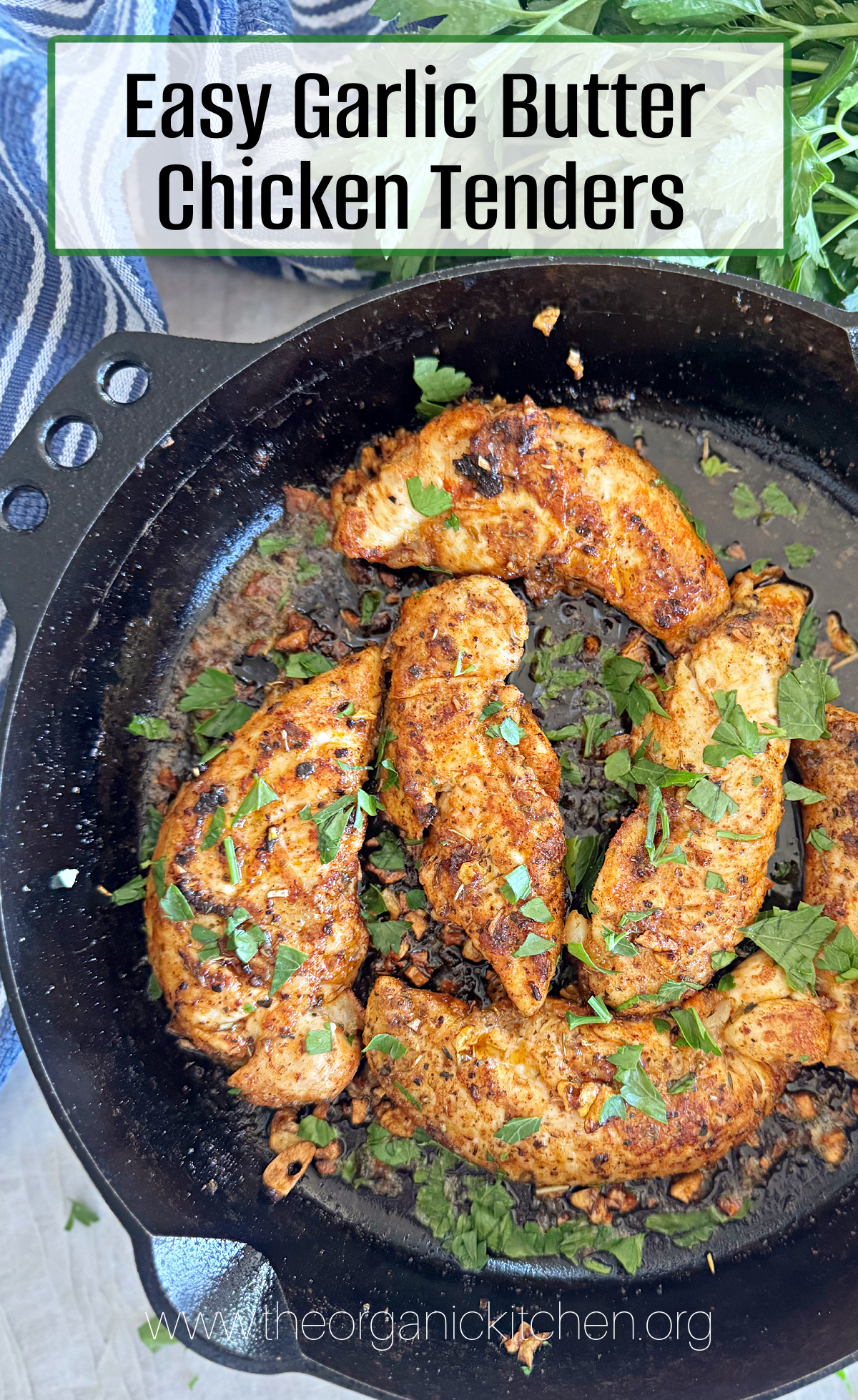 Easy Garlic Butter Chicken Tenders Easy Garlic Butter Chicken Tenders garnished with parsley in a black cast iron pan with hrbs and dish towel above