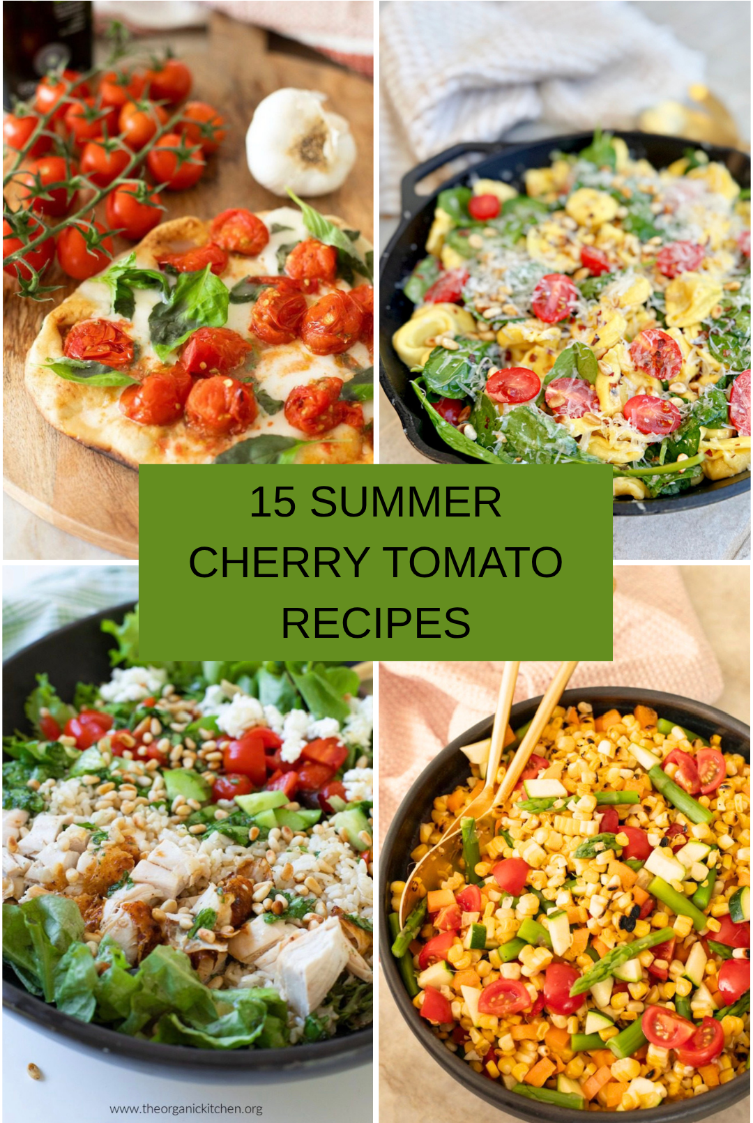 15 Recipes Using Cherry Tomatoes A collage of four cherry tomato recipes: pizza, salad, pasta and corn in various bowls.